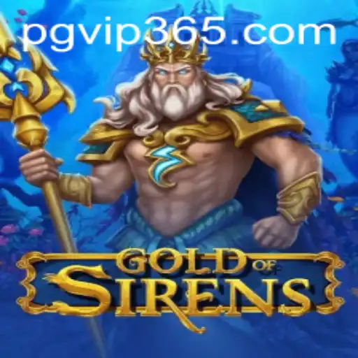 GoldofSirens: An In-Depth Exploration of the Mythical Adventure Game With PGVIP Strategy